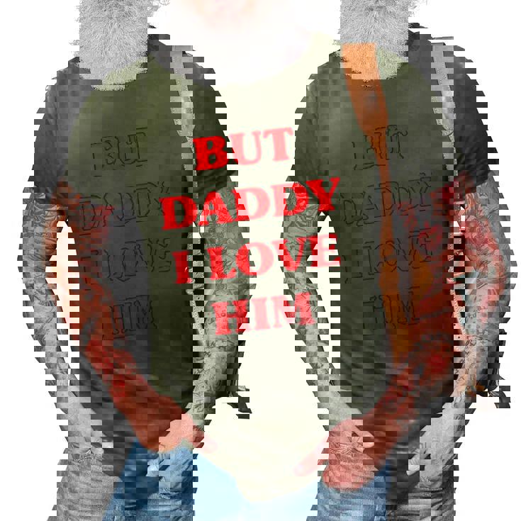 But Daddy I Love Him Funny Proud But Daddy I Love Him 3D Print Casual Tshirt