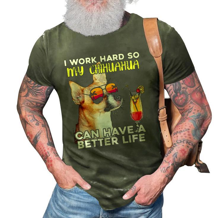 Chihuahua I Work Hard So My Chihuahua Can Have A Better Life 3D Print Casual Tshirt