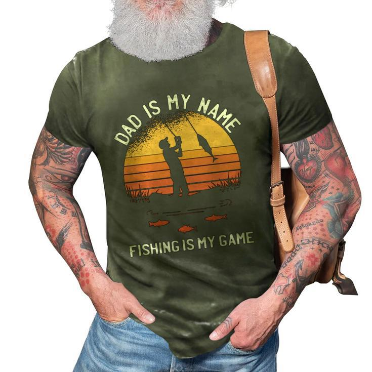 Dad Is My Name Fishing I My Game Sarcastic Fathers Day 3D Print Casual Tshirt