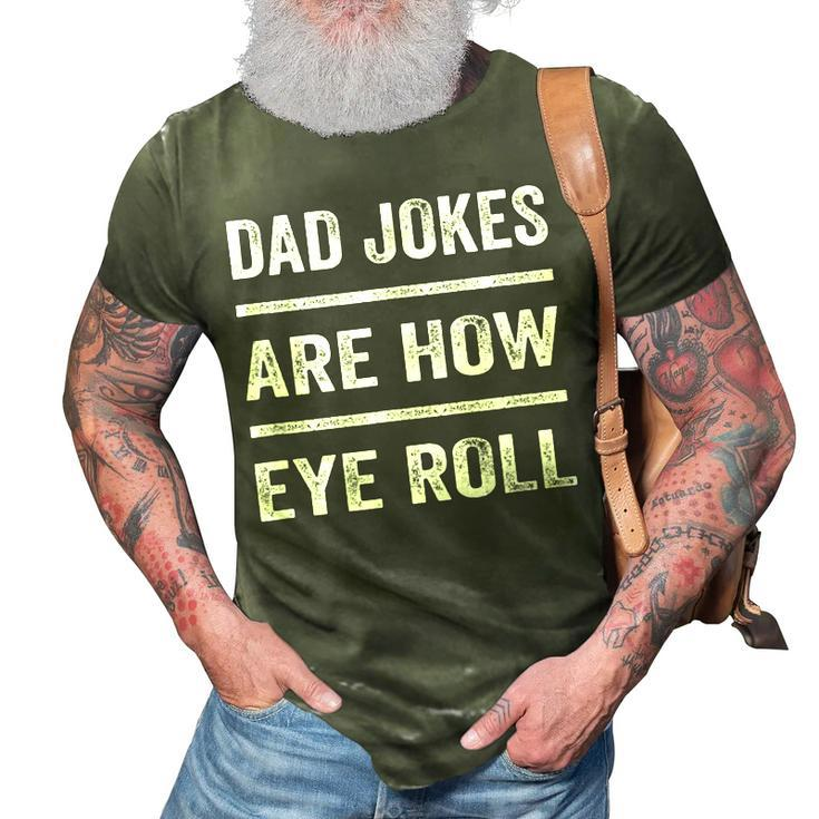 Daddy Pun Joke Dad Jokes Are How Eye Roll  V2 3D Print Casual Tshirt