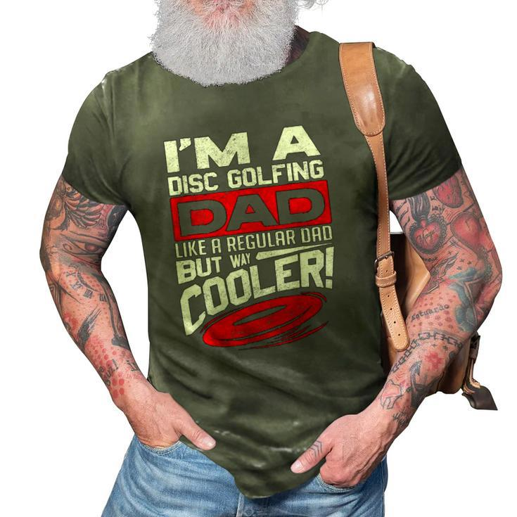 Disc Golf Im A Disc Golfing Dad Father Day Disc Golf Player 3D Print Casual Tshirt