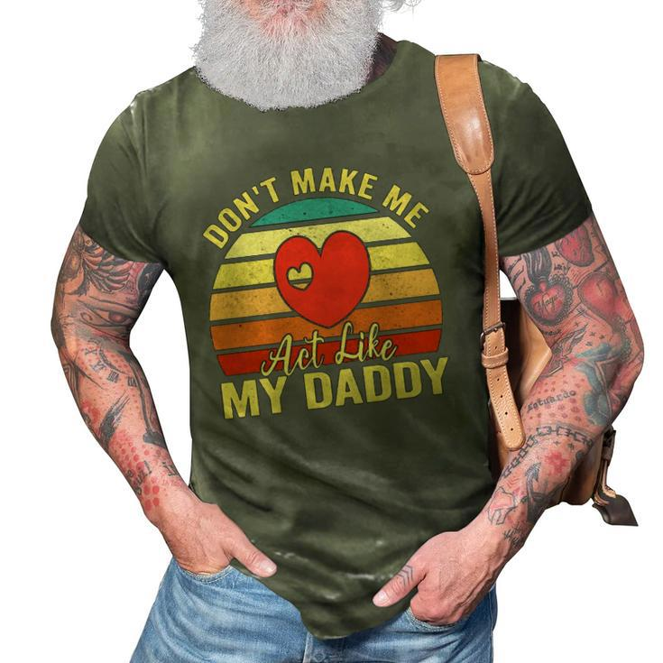 Dont Make Me Act Like My Daddy Vintage Gift  3D Print Casual Tshirt