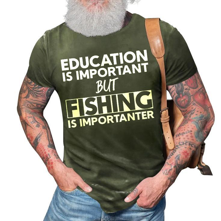Education Is Important But Fishing Is Importanter  3D Print Casual Tshirt