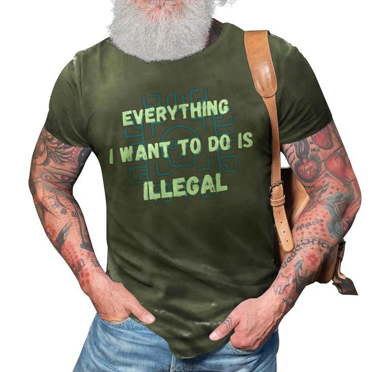 Everything I Want To Do Is Illegal Cool Quote Stylish 3D Print Casual Tshirt