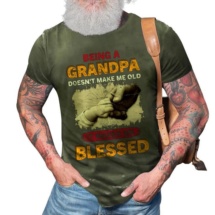 Father Grandpa Being A Grandpa Doesnt Make Me Old It Makes Me Blessed 61 Family Dad 3D Print Casual Tshirt