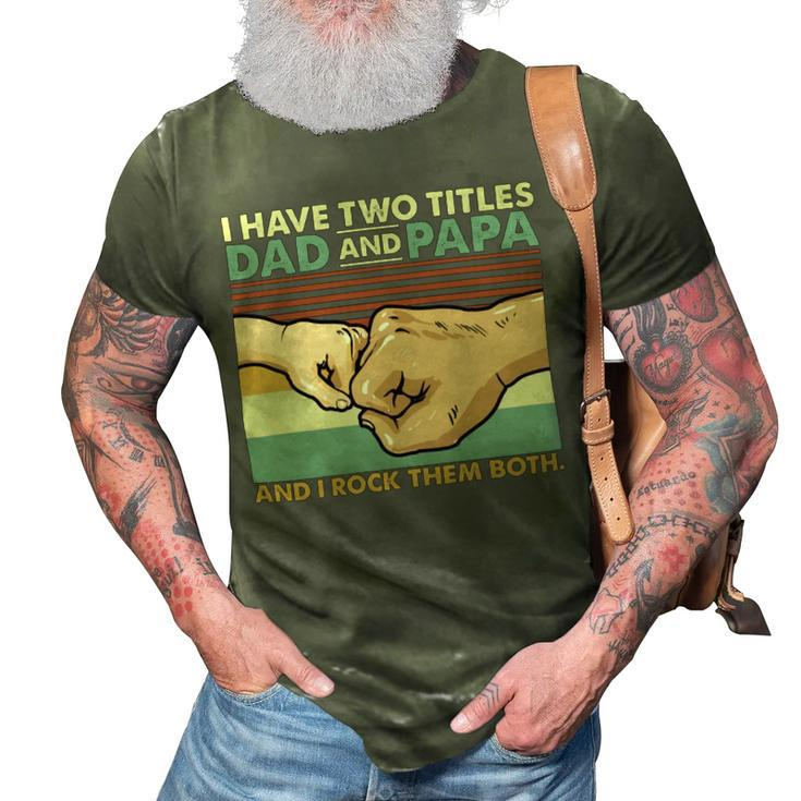Father Grandpa I Have Two Titles Dad And Papa And I Rock Them Both 108 Family Dad 3D Print Casual Tshirt