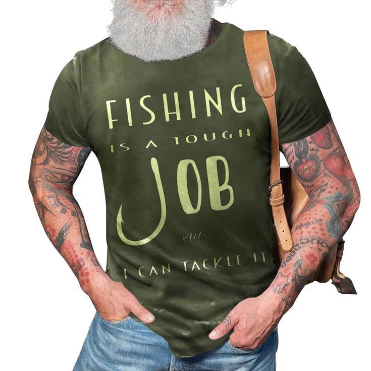 Fishing Is A Tough Job But I Can Tackle It  3D Print Casual Tshirt