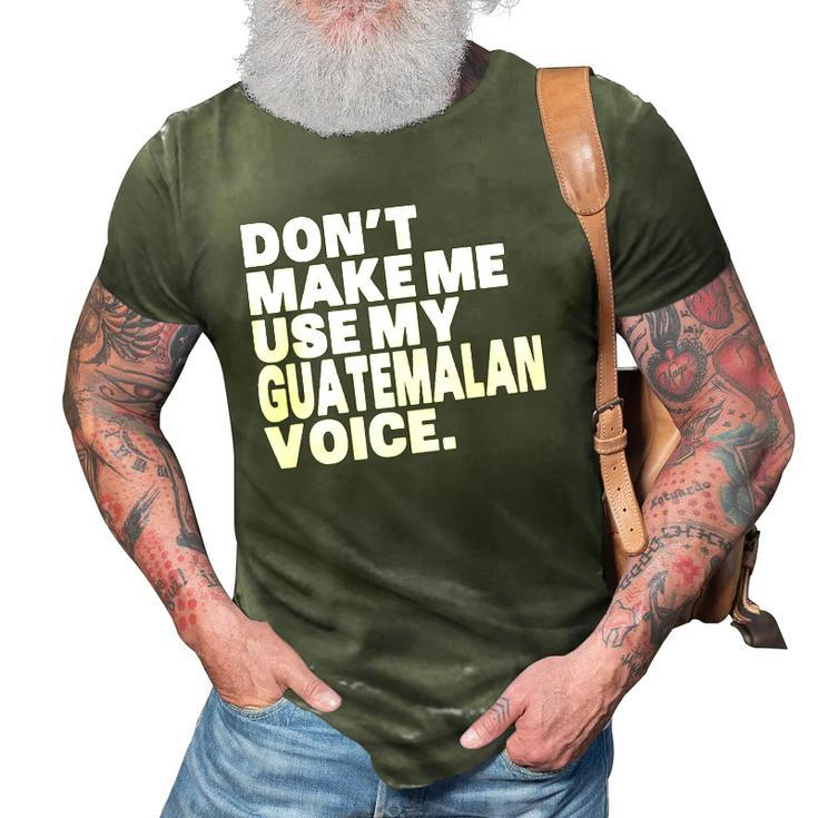 Funny Guatemala Use My Guatemalan Voice 3D Print Casual Tshirt
