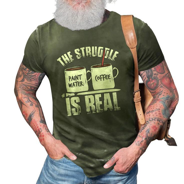 Funny Painter Problems Art The Struggle Is Real 3D Print Casual Tshirt
