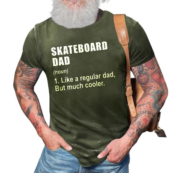 Funny Skateboard Dad Like Dad But Much Cooler Definition 3D Print Casual Tshirt