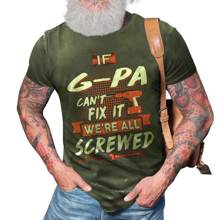 G Pa Grandpa Gift   If G Pa Cant Fix It Were All Screwed 3D Print Casual Tshirt