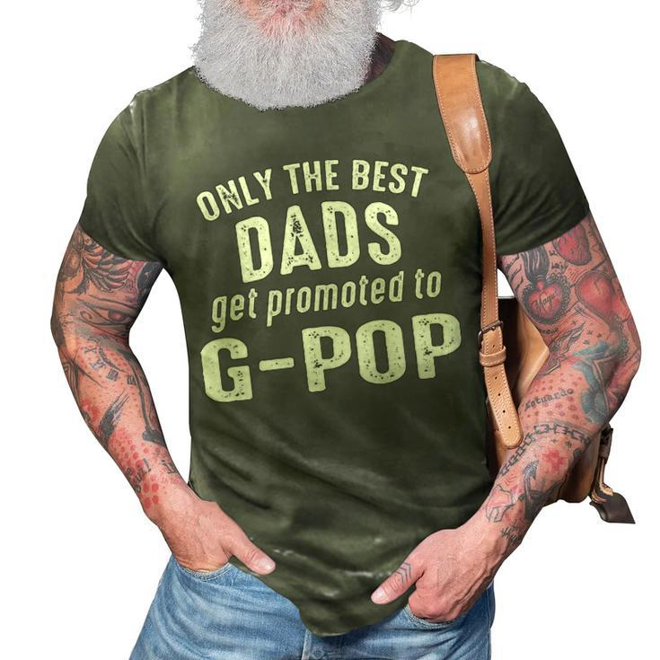 G Pop Grandpa Gift   Only The Best Dads Get Promoted To G Pop 3D Print Casual Tshirt