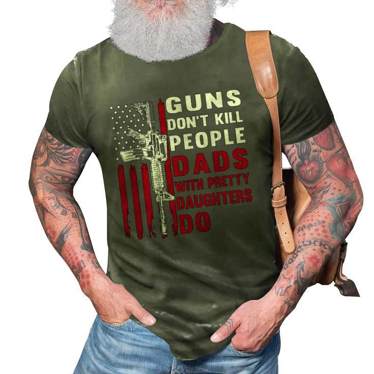Guns Dont Kill People Dads With Pretty Daughters Humor Dad  3D Print Casual Tshirt