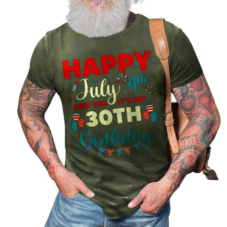Happy July 4Th And Yes Its My 30Th Birthday Independence  3D Print Casual Tshirt