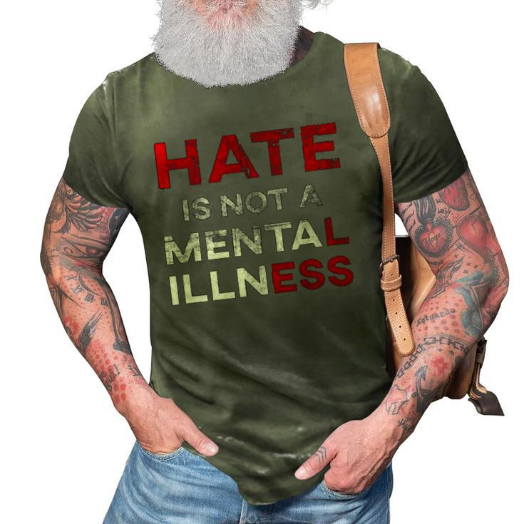 Hate Is Not A Mental Illness Anti-Hate 3D Print Casual Tshirt