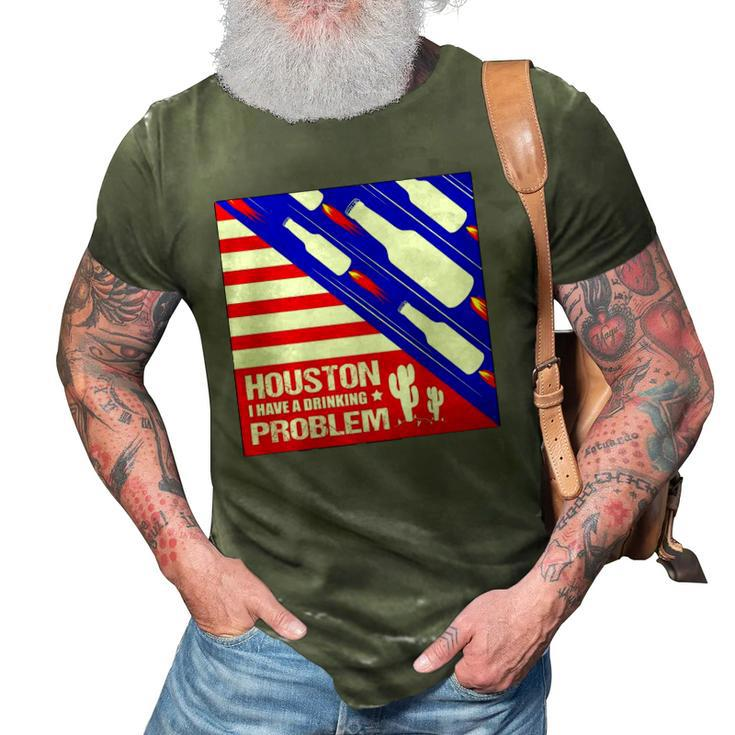 Houston I Have A Drinking Problem Funny 4Th Of July 3D Print Casual Tshirt