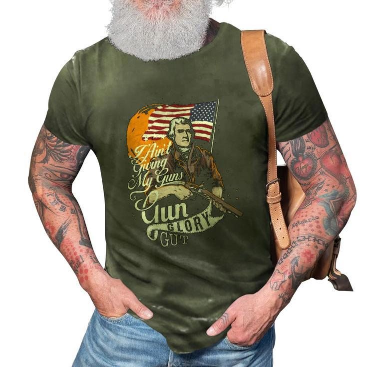 I Aint Giving My Guns Gun Glory Gut 4Th Of July 3D Print Casual Tshirt
