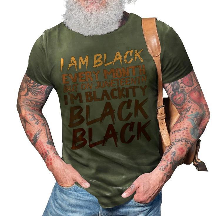 I Am Black Every Month Juneteenth Blackity  3D Print Casual Tshirt