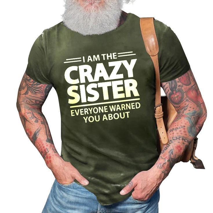 I Am The Crazy Sister Everyone Warned You About 3D Print Casual Tshirt
