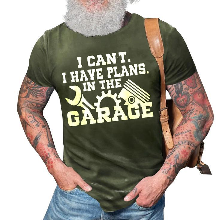 I Cant I Have Plans In The Garage  Car Repair Mechanic  V2 3D Print Casual Tshirt