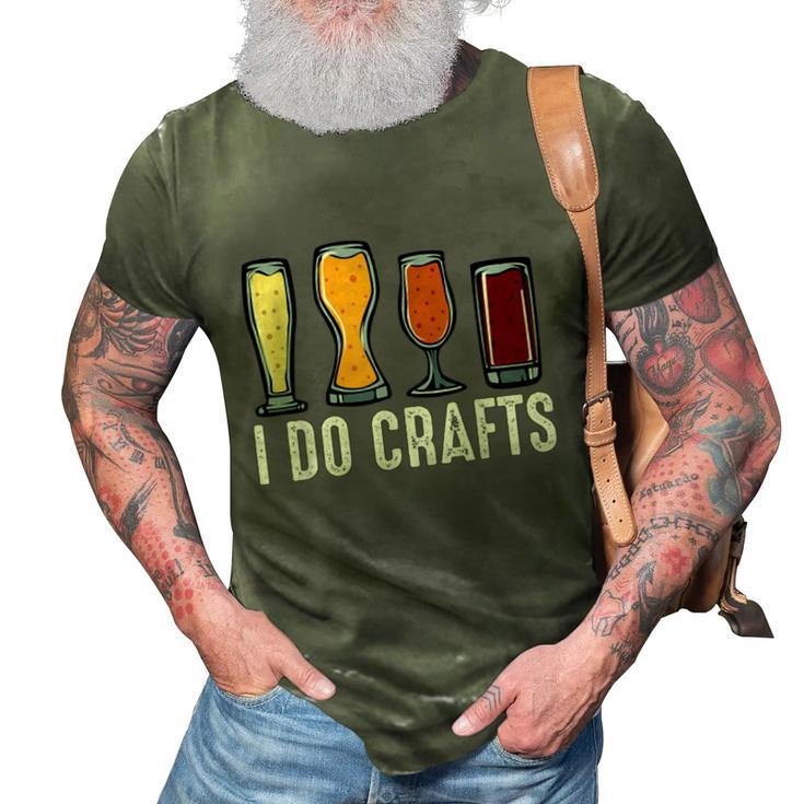 I Do Crafts Home Brewing Craft Beer Brewer Homebrewing  3D Print Casual Tshirt