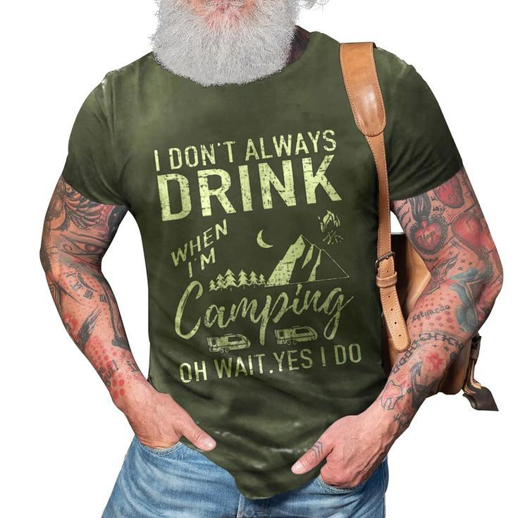 I Dont Always Drink Beer Lovers Camping  3D Print Casual Tshirt