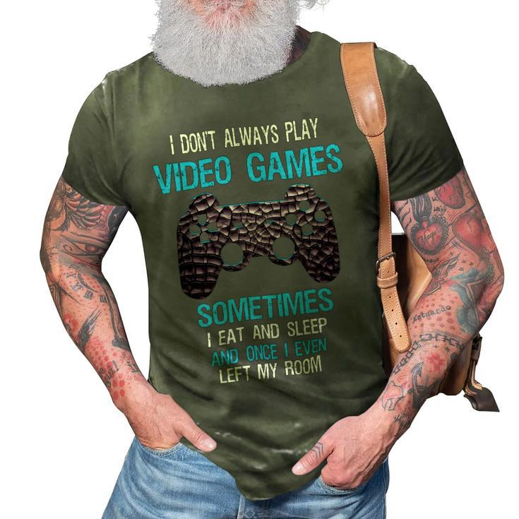 I Dont Always Play Video Games Funny Gamer Boys 10Xa17 3D Print Casual Tshirt