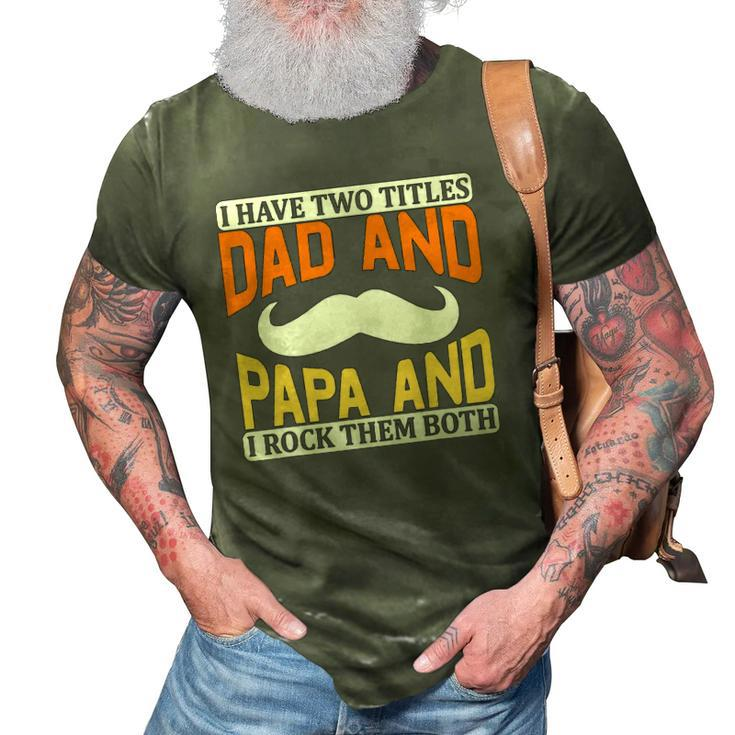 I Have Two Titles Dad And Papa And I Rock Them Both V2 3D Print Casual Tshirt