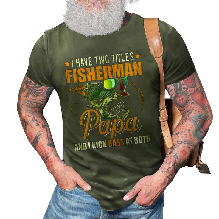 I Have Two Titles Fisherman Papa Bass Fishing Fathers Day 3D Print Casual Tshirt