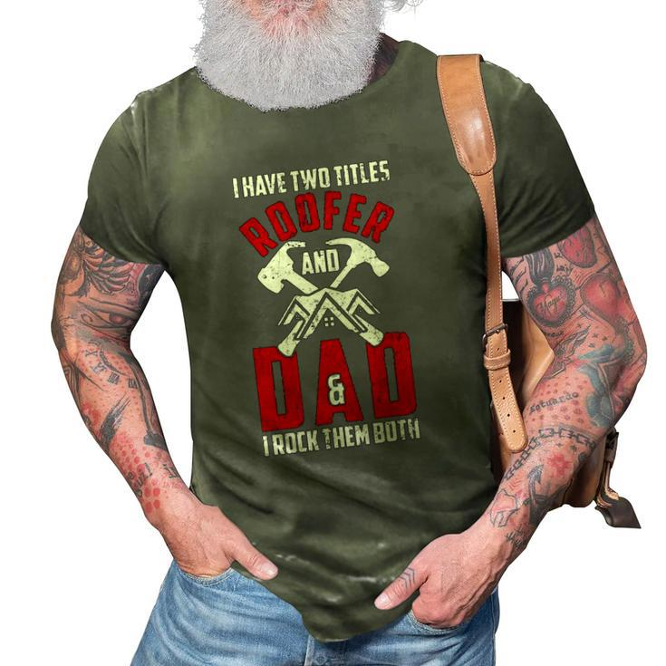 I Have Two Titles Roofer And Dad & I Rock Them Both Roofer 3D Print Casual Tshirt
