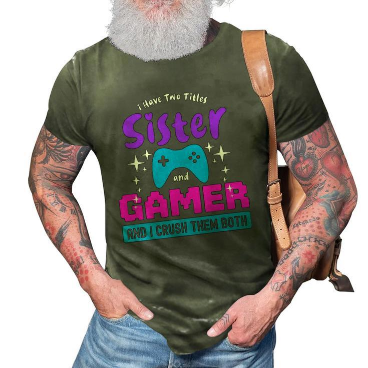 I Have Two Titles Sister And Gamer 3D Print Casual Tshirt