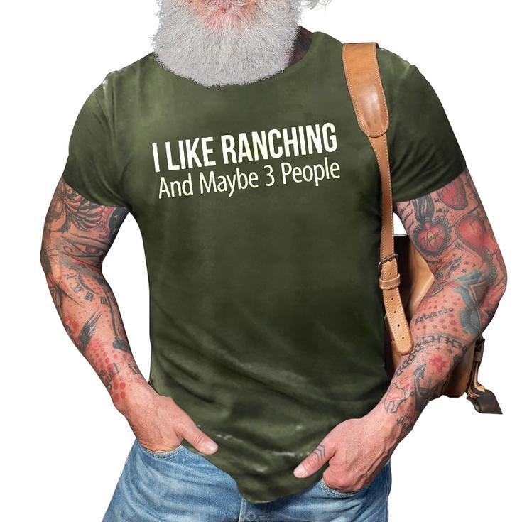 I Like Ranching And Maybe 3 People 3D Print Casual Tshirt