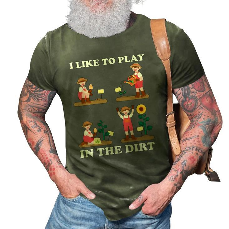 I Like To Play In The Dirt For Hobby Gardeners In The Garden 3D Print Casual Tshirt