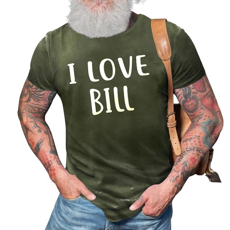 I Love Bill Lover Bill Name Personalized Custom 3D Print Casual Tshirt