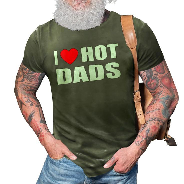 I Love Hot Dads I Heart Hot Dad Love Hot Dads Fathers Day 3D Print Casual Tshirt