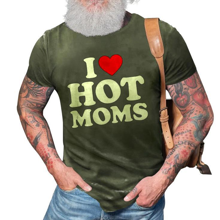 I Love Hot Moms  I Heart Moms  I Love Hot Moms  3D Print Casual Tshirt