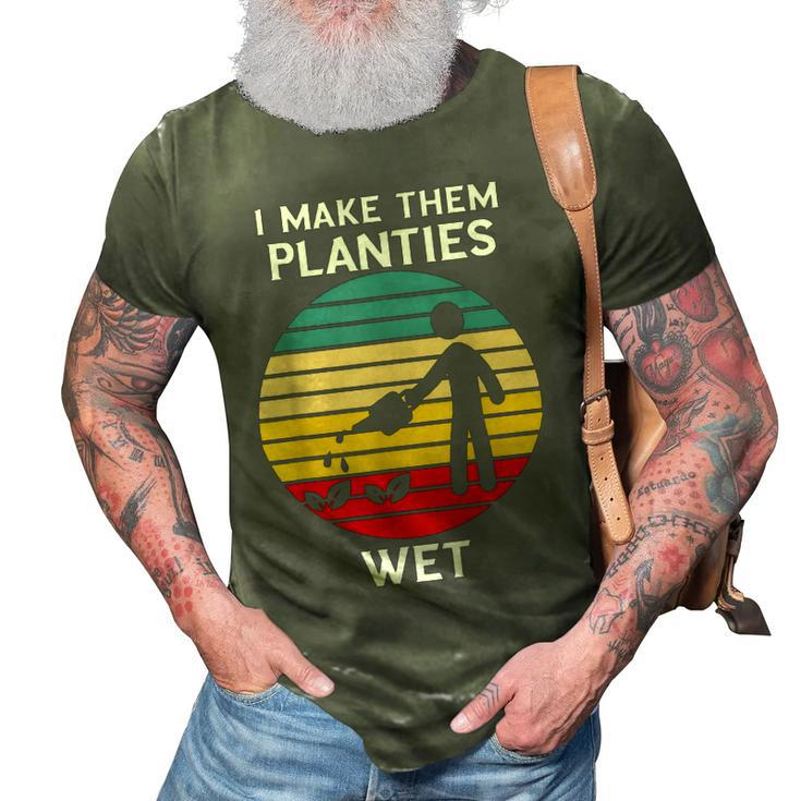 I Make Them Planties Wet Funny Gardening Pun Plant Watering  V2 3D Print Casual Tshirt
