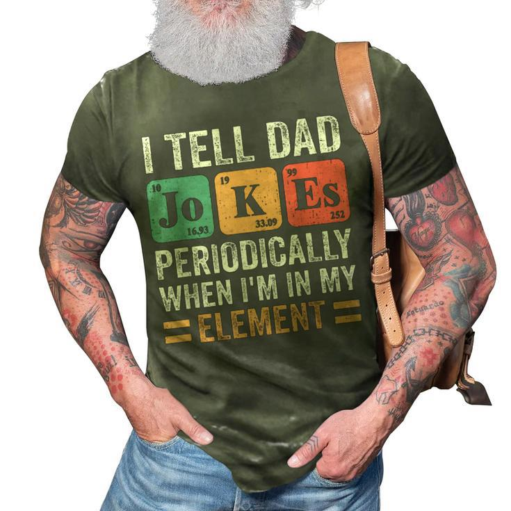 I Tell Dad Jokes Periodically But Only When Im My Element  3D Print Casual Tshirt