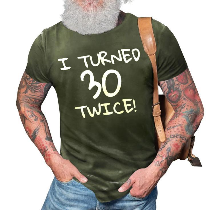 I Turned 30 Twice Funny 60Th Birthday Gift  3D Print Casual Tshirt