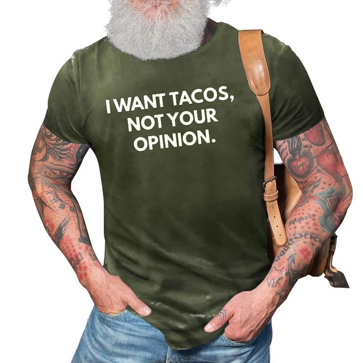 I Want Tacos Not Your Opinion 3D Print Casual Tshirt