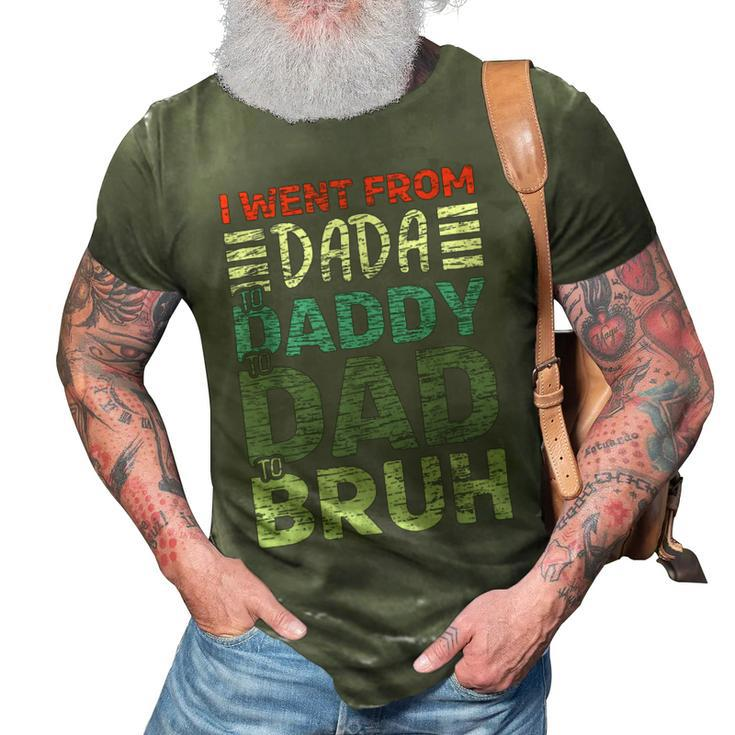 I Went From Dada To Daddy To Dad To Bruh - Fathers Day 3D Print Casual Tshirt