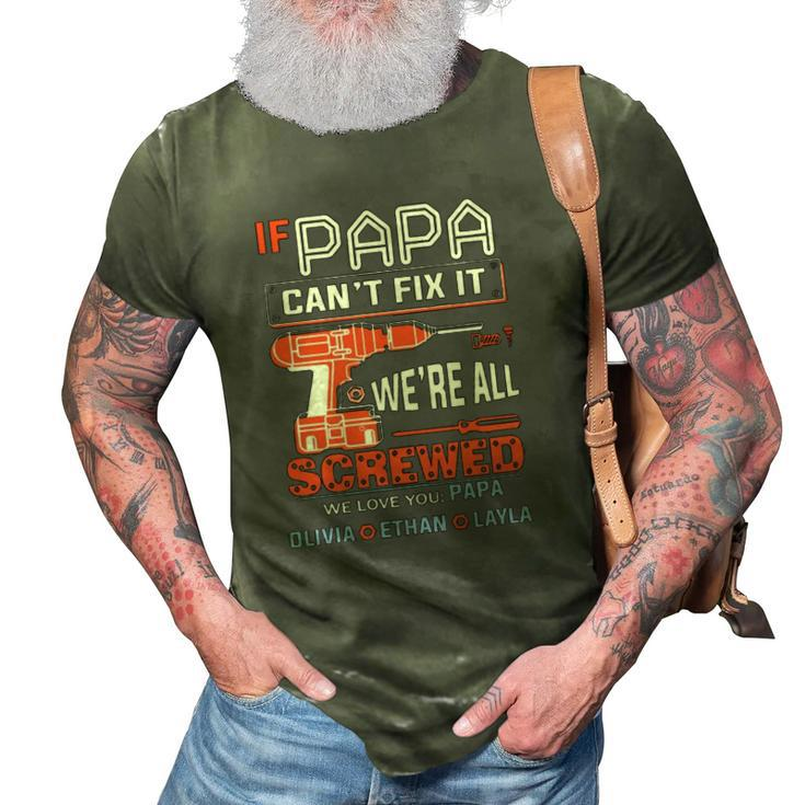 If Papa Cant Fix It Were All Screwed We Love You Papa Olivia Ethan Layla 3D Print Casual Tshirt