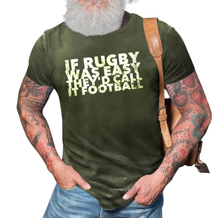 If Rugby Was Easy Theyd Call It Football - Funny Sports 3D Print Casual Tshirt