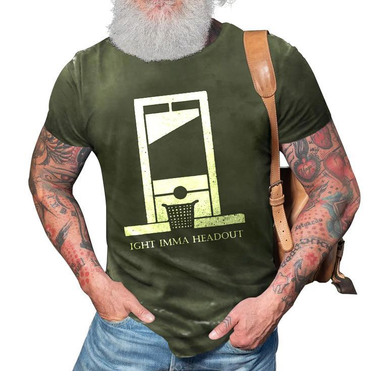 Ight Bruh Imma Head Out Meme Guillotine Funny Ironic 3D Print Casual Tshirt