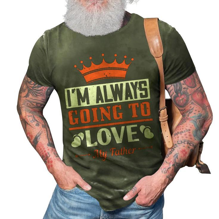 Im Always Going To Love My Father 3D Print Casual Tshirt