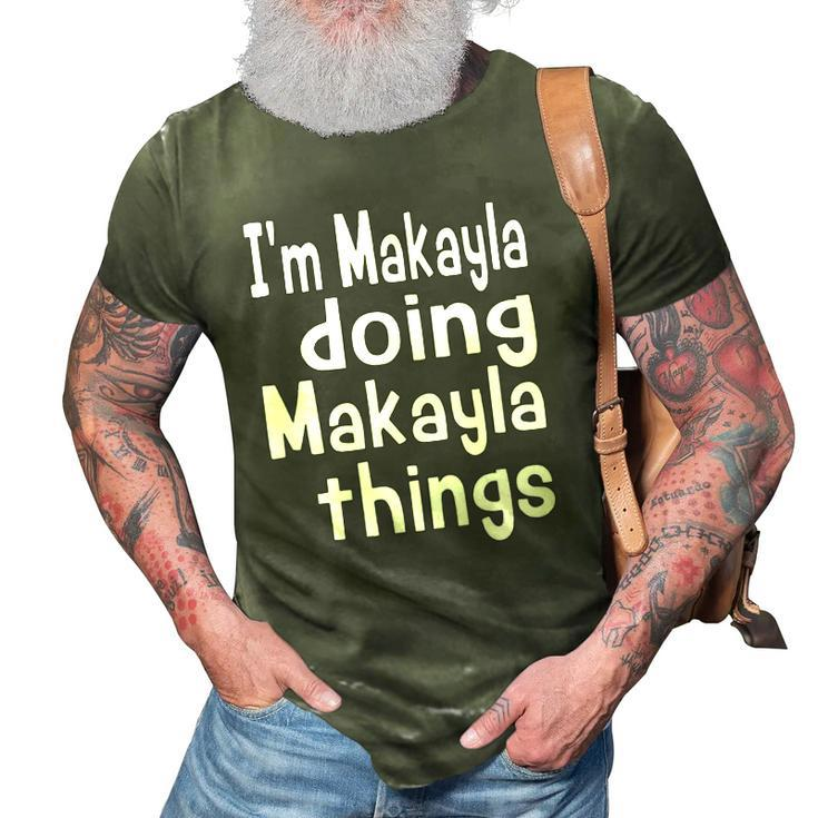 Im Makayla Doing Makayla Things Personalized First Name  3D Print Casual Tshirt