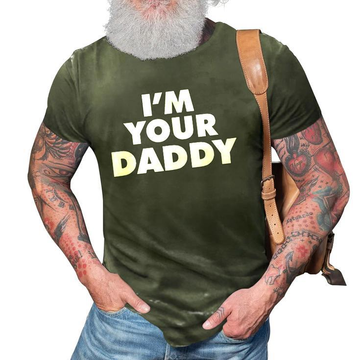 Im Your Daddy Fathers Day Gift 3D Print Casual Tshirt