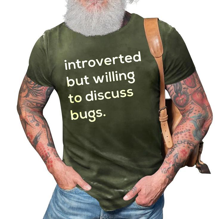 Introverted But Willing To Discuss Bugs 3D Print Casual Tshirt