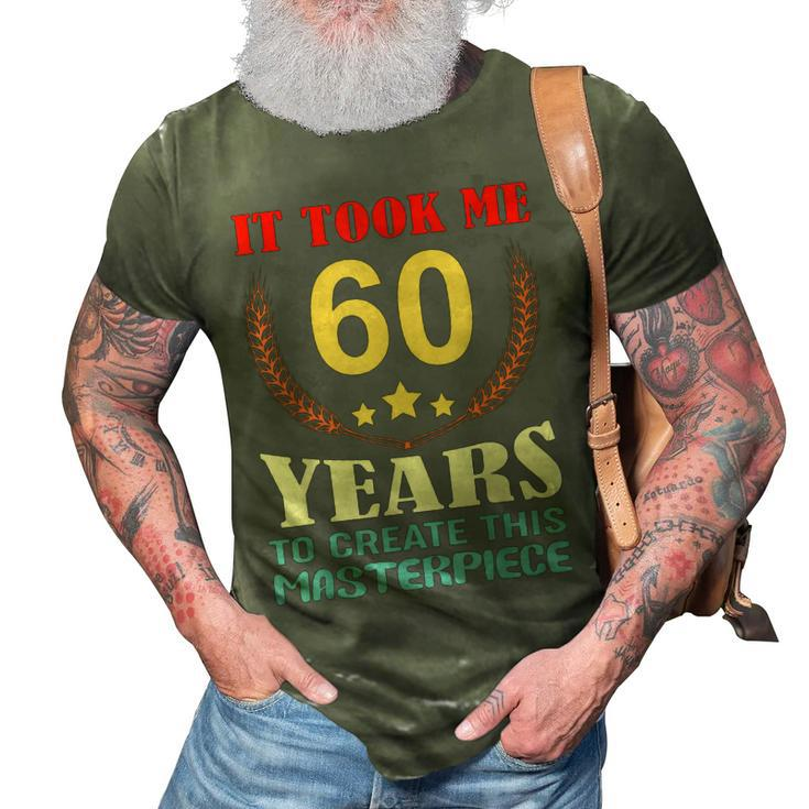 It Took Me 60 Years To Create This Masterpiece 60Th Birthday  3D Print Casual Tshirt