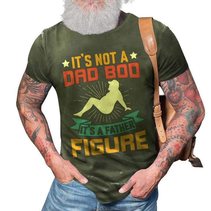 Its Not A Dad Bod Its A Father Figure Fathers Day Gift 3D Print Casual Tshirt
